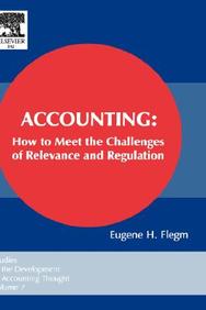 Accounting: How To Meet The Challenges Of Relevance And Regulation: 7 (Studies In The Development Of Accounting Thought)