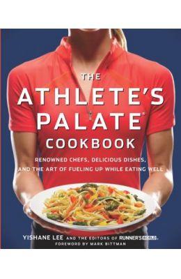 The Athlete's Palate Cookbook: Renowned Chefs, Delicious Dishes, and the Art of Fueling Up While Eating Well