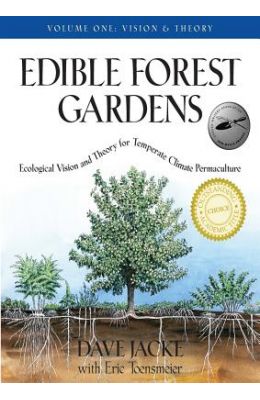 Edible Forest Gardens, Volume 1: Ecological Vision and Theory for Temperate Climate Permaculture