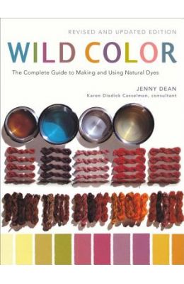 Wild Color: The Complete Guide to Making and Using Natural Dyes