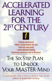 Accelerated Learning For The 21st Century The Six Step Plan To Unlock Your Master-Mind