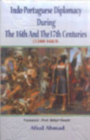 Indo-Portuguese Diplomacy During The 16th And The 17th Centuries (1500-1663)