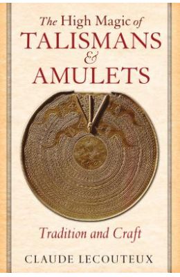 The High Magic of Talismans and Amulets: Tradition and Craft