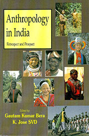 Anthropology In India Retrospect & Prospect