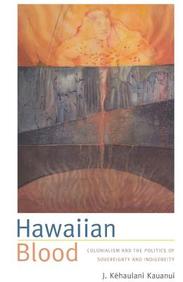 Hawaiian Blood: Colonialism And The Politics Of Sovereignty And Indigeneity (Narrating Native Histories)