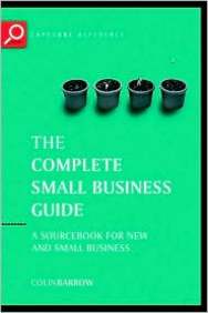 The Complete Small Business Guide: A Sourcebook For New And Small Businesses