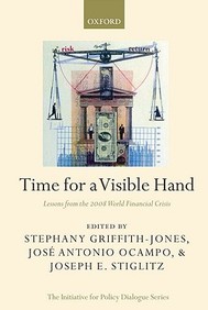Time For A Visible Hand: Lessons From The 2008 World Financial Crisis (The Initiative For Policy Dialogue)