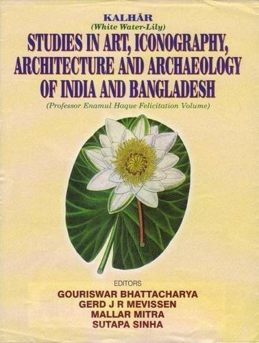 Kalhar: Studies In Art, Iconography, Architecture And Archaeology Of India And Bangladesh; Prof. Enamul Haque Felicitation Volume