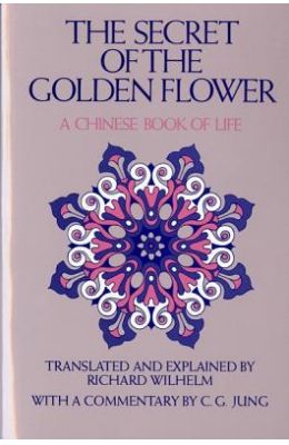 The Secret of the Golden Flower: A Chinese Book of Life