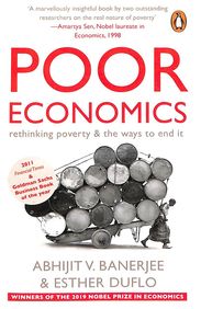 Poor Economics : Rethinking Poverty & The Ways To End It