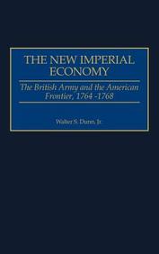 The New Imperial Economy: The British Army And The American Frontier, 1764-1768