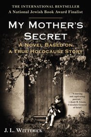 My Mother's Secret: A Novel Based on a True Holocaust Story