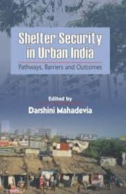 Shelter Security in Urban India: Pathways Barriers and Outcomes