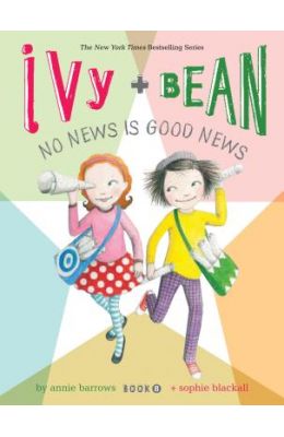 Ivy and Bean No News Is Good News (Book 8)