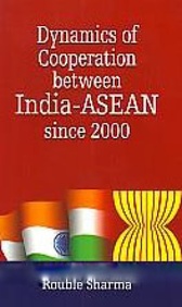 Dynamics Of Cooperation Between India Asean Since 2000