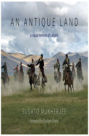 An Antique Land : A Visual Memoir Of Ladakh