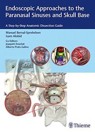 Endoscopic Approaches to the Paranasal Sinuses and Skull Base: A Step-by-Step Anatomic Dissection Guide