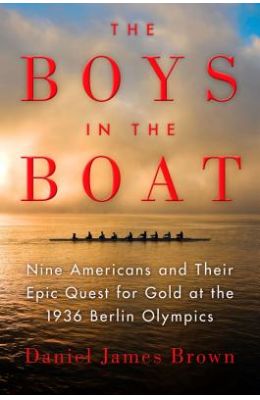 The Boys in the Boat: Nine Americans and Their Epic Quest for Gold at the 1936 Berlin Olympics