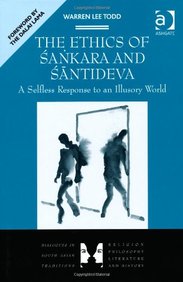 The Ethics of Sankara and Santideva: A Selfless Response to an Illusory World (Dialogues in South Asian Traditions: Religion, Philosophy, Literature and History)