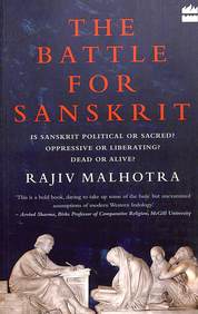 Battle For Sanskrit : Is Sanskrit Political Or Sacred Oppressive Or Liberating? Dead Or Alive