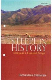 Steppe In History Essays On A Eurasian Fringe