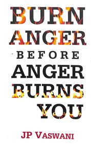 Burn Anger Before Anger Burns You