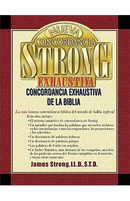 Nueva Concordancia Strong Exhaustiva de La Biblia = The New Strong's Exhaustive Concordance