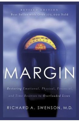 Margin: Restoring Emotional, Physical, Financial, and Time Reserves to Overloaded Lives