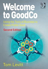 Welcome to GoodCo: Using the Tools of Business to Create Public Good