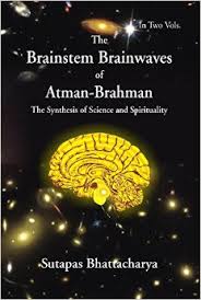 The Brainstem Brainwaves Of Atman-brahman (the Synthesis Of Science And Spirituality)vol.2