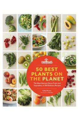 50 Best Plants on the Planet: The Most Nutrient-Dense Fruits and Vegetables, in 150 Delicious Recipes