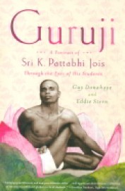 Guruji : A Portrait Of Sri K Pattabhi Jois Through The Eyes Of His Students