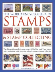 The World Encyclopedia of Stamps & Stamp Collecting: The Ultimate Illustrated Reference To Over 3000 Of The World'S Best Stamps, And A Professional ... And Perfecting A Spectacular Collection