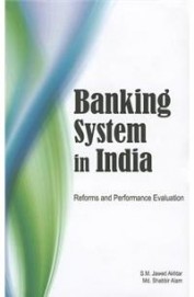 Banking System In India : Reforms & Performance Evaluation