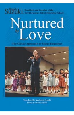 Nurtured by Love: The Classic Approach to Talent Education