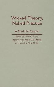 Buy Wicked Theory, Naked Practice: A Fred Ho Reader book : Bill V