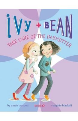 Ivy and Bean Take Care of the Babysitter