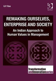 Remaking Ourselves, Enterprise and Society: An Indian Approach to Human Values in Management (Transformation and Innovation)