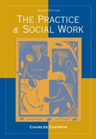 The Practice Of Social Work: A Comprehensive Worktext