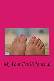 My Foot Fetish Journal Blank Lined Journal Small 6x9 Foot Worship My Foot Fetish Journal Blank Lined Journal Small 6x9 Foot Worship