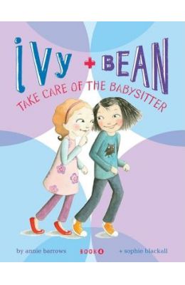 Ivy & Bean Take Care of the Babysitter