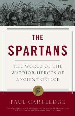 The Spartans: The World of the Warrior-Heroes of Ancient Greece