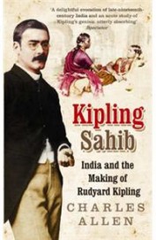 Kipling Sahib - India & The Making Of Rudyard Kipling