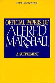 Official Papers Of Alfred Marshall: A Supplement