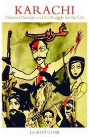 Karachi : Ordered Disorder And The Struggle For City