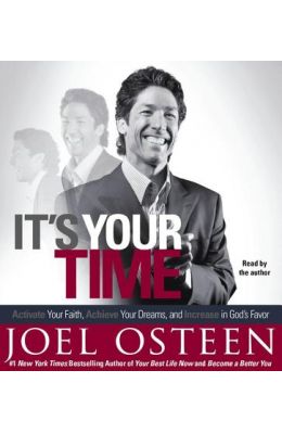 It's Your Time: Activate Your Faith, Accomplish Your Dreams, and Increase in God's Favor