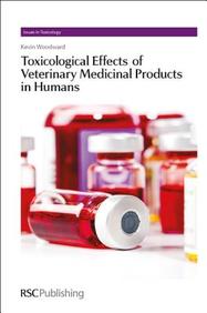 Toxicological Effects of Veterinary Medicinal Products in Humans: Complete Set (Issues in Toxicology)