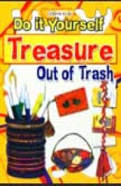 Treasure Out Of Trash : Do It Yourself