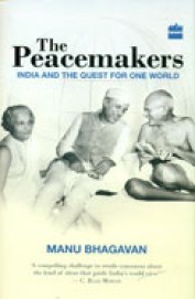 Peacemakers : India & The Quest For One World