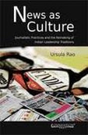 News As Culture - Journalistic Practices & The Remaking Of Indian Leadership Traditions
